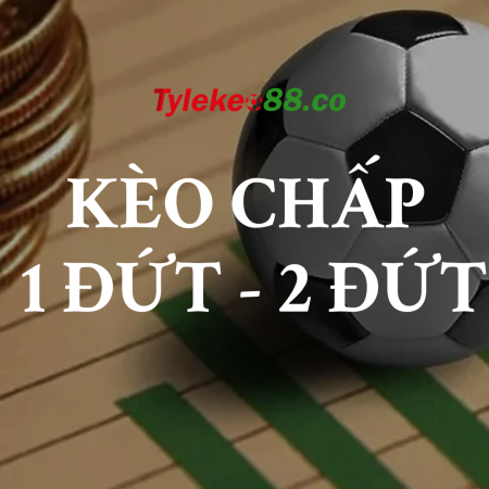 Giải mã kèo chấp 1 đứt, kèo chấp 2 đứt