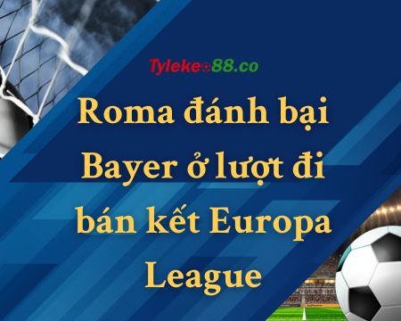 Roma đánh bại Bayer nhờ vào Tiền đạo Edoardo đã ghi bàn thắng duy nhất.