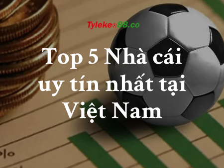 Top 5 Nhà cái uy tín nhất tại Việt Nam