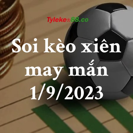 Tổng hợp kèo xiên hôm nay và ngày mai 30/8/2023 – 31/08/2023 – 1/9/2023