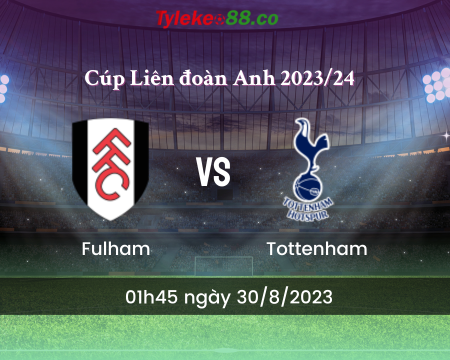 Nhận định bóng đá Fulham vs Tottenham – 01h45 ngày 30/8/2023