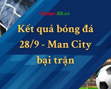 Kết quả bóng đá hôm nay, kqbd7m – Man City thất bại hoàn toàn