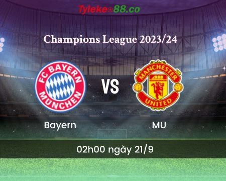 Nhận định bóng đá Bayern vs MU – 02h00 ngày 21/9