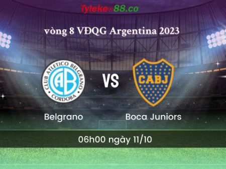 Nhận định bóng đá Belgrano vs Boca Juniors – 06h00 ngày 11/10