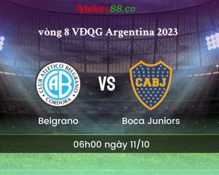 Nhận định bóng đá Belgrano vs Boca Juniors – 06h00 ngày 11/10