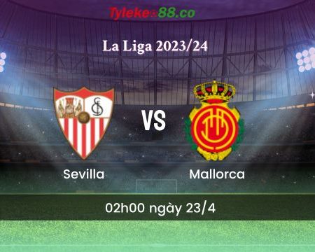 Soi kèo bóng đá Sevilla vs Mallorca 02h00 ngày 23/4: Sevilla đại thắng sân nhà