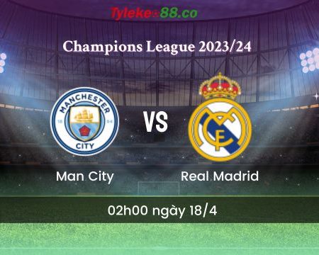Soi kèo bóng đá Man City vs Real Madrid (2h00 ngày 18/04) – Man xanh may mắn tại Etihad