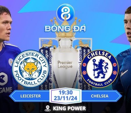 Nhận định Leicester vs Chelsea, 19h30 ngày 23/11 – Premier League