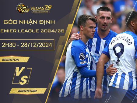 Nhận định Brighton vs Brentford, 2h30 ngày 28/12- Premier League