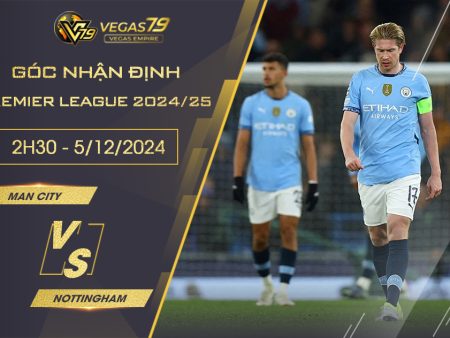 Nhận định Man City vs Nottingham, 2h30 ngày 5/12 – Premier League