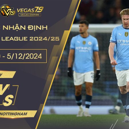 Nhận định Man City vs Nottingham, 2h30 ngày 5/12 – Premier League