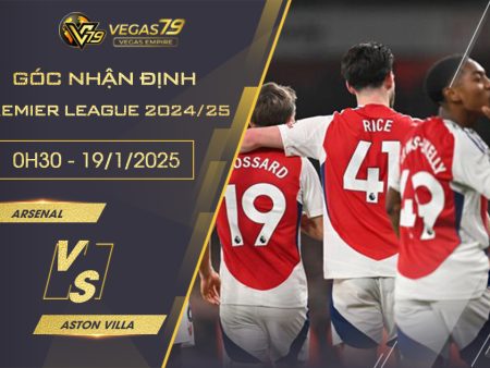 Nhận định Arsenal vs Aston Villa, 0h30 ngày 19/1 – Premier League