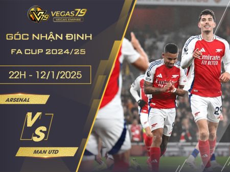 Nhận định Arsenal vs Man Utd, 22h ngày 12/1 – FA Cup